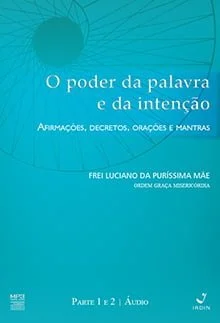 O poder da palavra e da intenção - Afirmações, decretos, orações e mantras