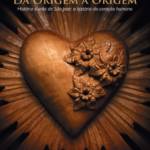 Da Origem à Origem - História e Vida de São José: A História do Coração Humano