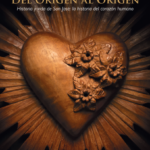 Del Origen al Origen - Historia y Vida de San José: La Historia del Corazón Humano