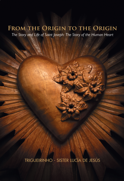 From The Origin to the Origin - The Story and Life of Saint Joseph: The Story of the Human Heart
